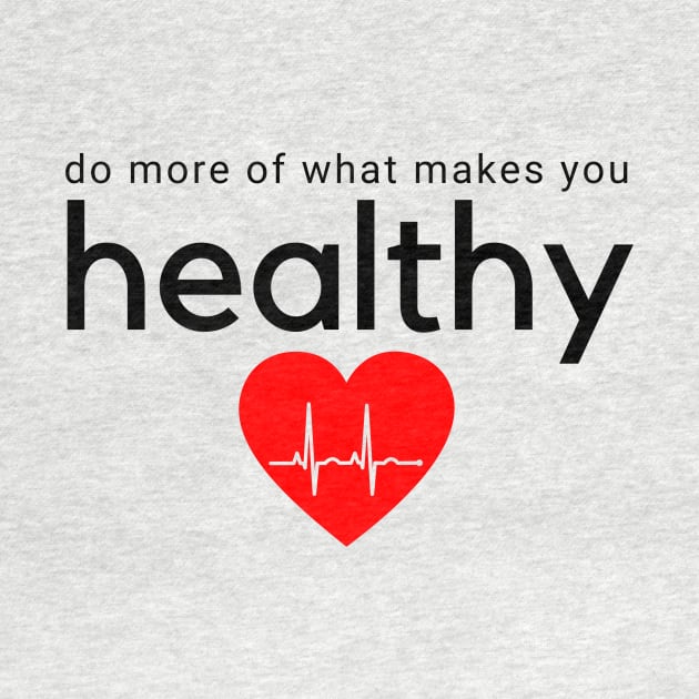 Do More of What Makes You Healthy by CorrieMick